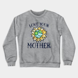 Love your mother earth day Crewneck Sweatshirt